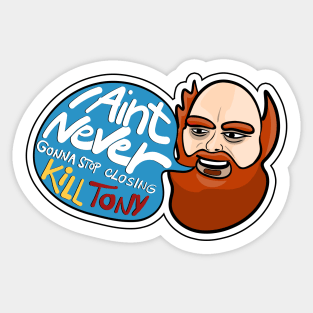 I Ain't Never Gonna Stop! William Montgomery Kill Tony Podcast Merch & Gifts Sticker